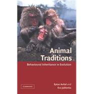 Animal Traditions: Behavioural Inheritance in Evolution by Eytan Avital , Eva Jablonka, 9780521662734