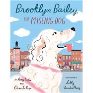 Brooklyn Bailey, the Missing Dog by Sohn, Amy; Le Pape, Orna; Vanderploeg, Libby, 9780525552734