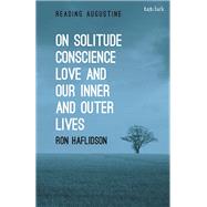 On Solitude, Conscience, Love and Our Inner and Outer Lives by Haflidson, Ron, 9780567682734
