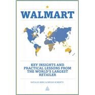Walmart : Key Insights and Practical Lessons from the World's Largest Retailer by Roberts, Bryan; Berg, Natalie, 9780749462734