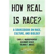 How Real Is Race?: A Sourcebook on Race, Culture, and Biology by Mukhopadhyay, Carol C.; Henze, Rosemary; Moses, Yolanda T., 9780759122734