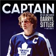 Captain My Life and Career by Sittler, Darryl; Leonetti, Mike, 9780771072734