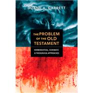 The Problem of the Old Testament by Garrett, Duane A., 9780830852734