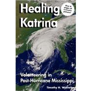 Healing Katrina: Volunteering in Post-hurricane Mississippi by Warneka, Timothy H., 9780976862734