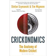 Crickonomics: The Anatomy of Modern Cricket by Stefan Szymanski, Tim Wigmore, 9781472992734