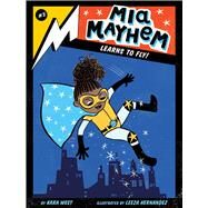 Mia Mayhem Learns to Fly! by West, Kara; Hernandez, Leeza, 9781534432734