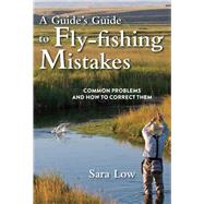 A Guide's Guide to Fly-Fishing Mistakes by Low, Sara; Walinchus, Rod, 9781632202734