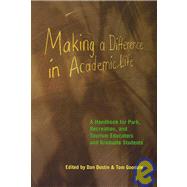 Making a Difference in Academic Life: A Handbook for Park, Recreation, and Tourism Educators And Graduate Students by Dustin, Dan; Goodale, Tom, 9781892132734