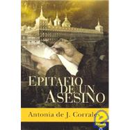 Epitafio de un Asesino/ Epitaph of a Murderer by De J. Corrales, Antonia, 9788495752734