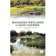 Managing Wetlands on Golf Courses by Libby, Gary; Harker, Donald F.; Harker, Kay; Mackay, Jean, 9780471472735