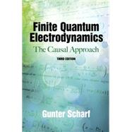 Finite Quantum Electrodynamics The Causal Approach, Third Edition by Scharf, Gunter, 9780486492735