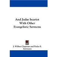And Judas Iscariot With Other Evangelistic Sermons by Chapman, J. Wilbur, 9780548312735