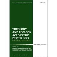 Theology and Ecology Across the Disciplines by Deane-Drummond, Celia; Artinian-Kaiser, Rebecca, 9780567672735