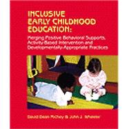 Inclusive Early Childhood Education Merging Positive Behavioral Supports, Activity-Based Intervention, and Developmentally Appropriate Practice by Richey, David Dean; Wheeler, John J., 9780766802735