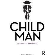 Child Man: The Selfless Narcissist by Malhotra,Ashok, 9781138662735