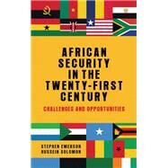 African security in the twenty-first century Challenges and opportunities by Emerson, Stephen; Solomon, Hussein, 9781526122735