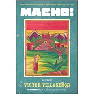 Macho! A Novel by Villasenor, Victor, 9781582702735