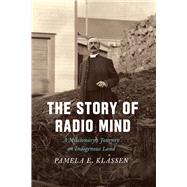 The Story of Radio Mind by Klassen, Pamela E., 9780226552736