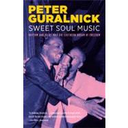 Sweet Soul Music Rhythm and Blues and the Southern Dream of Freedom by Guralnick, Peter, 9780316332736