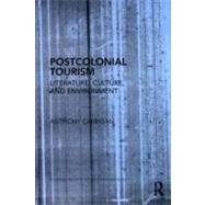 Postcolonial Tourism: Literature, Culture, and Environment by Carrigan; Anthony, 9780415882736