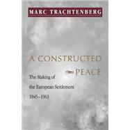 A Constructed Peace by Trachtenberg, Marc, 9780691002736