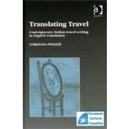Translating Travel: Contemporary Italian Travel Writing in English Translation by Polezzi,Loredana, 9780754602736