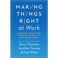 Making Things Right at Work by Gary Chapman; Jennifer M Thomas; Paul White, 9780802422736