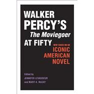 Walker Percy's the Moviegoer at Fifty by Levasseur, Jennifer; McCay, Mary A.; Tolson, Jay, 9780807162736