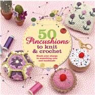 50 Pincushions to Knit & Crochet Stash Your Sharps in Something Cute and Handmade by Thomas, Cat, 9781250042736