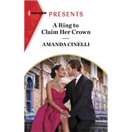 A Ring to Claim Her Crown by Amanda Cinelli, 9781335592736