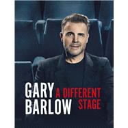 A Different Stage The remarkable and intimate life story of Gary Barlow told through music by Barlow, Gary, 9781405952736