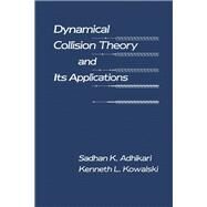 Dynamical Collision Theory and Its Applications by Adhikari, Sadhan K.; Kowalski, Kenneth L., 9780120442737
