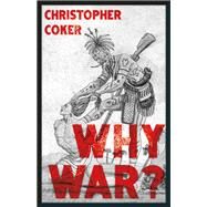 Why War? by Coker, Christopher, 9780197602737