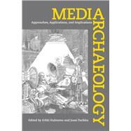 Media Archaeology by Huhtamo, Erkki; Parikka, Jussi, 9780520262737