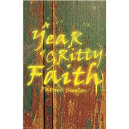 A Year of Gritty Faith by Siegler, Patrick, 9780996702737