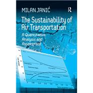 The Sustainability of Air Transportation: A Quantitative Analysis and Assessment by Janic,Milan, 9781138262737