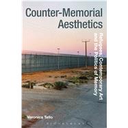 Counter-Memorial Aesthetics Refugee Histories and the Politics of Contemporary Art by Tello, Veronica; Whiteley, Gillian; Tormey, Jane, 9781474252737