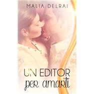 Un Editor Per Amarti by Delrai, Malia; Baldan, Elisabetta, 9781515212737