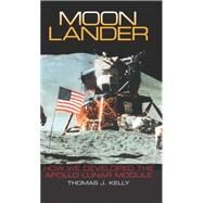 Moon Lander: How We Developed the Apollo Lunar Module by KELLY THOMAS J., 9781588342737