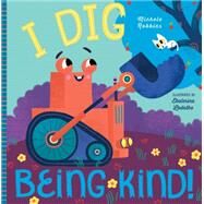 I Dig Being Kind by Robbins, Michele; Ladatko, Ekaterina, 9781641702737