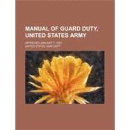 Manual of Guard Duty, United States Army by Dept, United States. War, 9780217862738