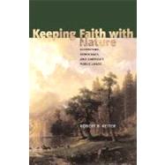 Keeping Faith with Nature : Ecosystems, Democracy, and America's Public Lands by Robert B. Keiter, 9780300092738