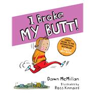 I Broke My Butt! by McMillan, Dawn; Kinnaird, Ross, 9780486842738