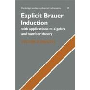 Explicit Brauer Induction: With Applications to Algebra and Number Theory by Victor P. Snaith, 9780521172738