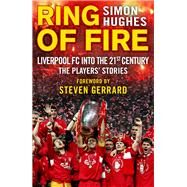 Ring of Fire Liverpool FC Into the 21st Century: The Players' Stories by Hughes, Simon; Gerrard, Steven, 9780552172738