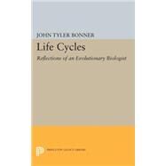 Life Cycles: Reflections of an Evolutionary Biologist by Bonner, John Tyler, 9780691602738