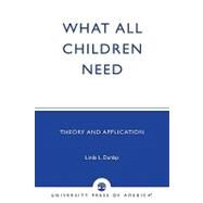 What All Children Need Theory and Application by Dunlap, Linda L.; Noel, Andrea M., 9780761822738