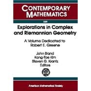 Explorations in Complex and Riemannian Geometry by Greene, Robert E.; Bland, John; Kim, Kang-Tae; Krantz, Steven G., 9780821832738