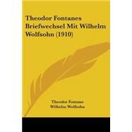 Theodor Fontanes Briefwechsel Mit Wilhelm Wolfsohn by Fontane, Theodor; Wolfsohn, Wilhelm; Wolters, Wilhelm, 9781104042738