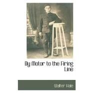 By Motor to the Firing Line by Hale, Walter, 9781110812738